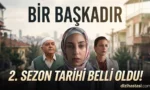 Bir Başkadır 2. Sezon Yayın Tarihi