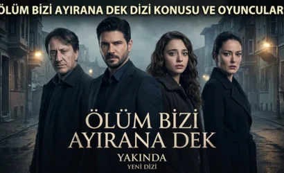 Ölüm Bizi Ayırana Dek Dizi Konusu ve Oyuncuları