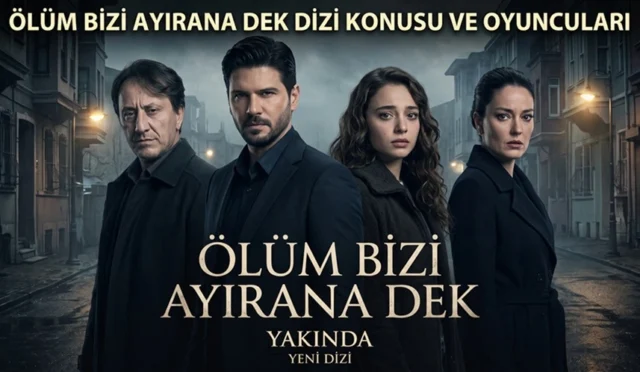 Ölüm Bizi Ayırana Dek Dizi Konusu ve Oyuncuları